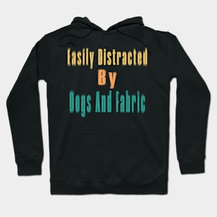 Easily Distracted By Dogs And Fabric Hoodie